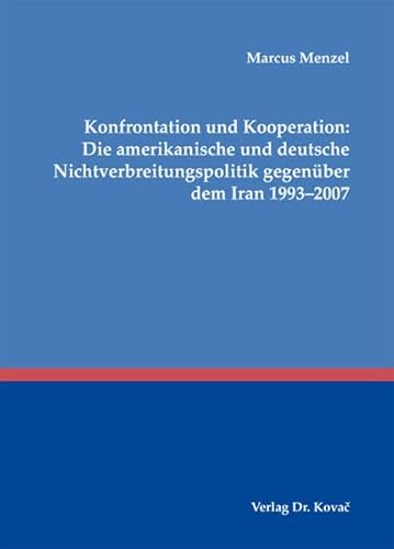 Imagen de archivo de Konfrontation und Kooperation: Die amerikanische und deutsche Nichtverbreitungspolitik gegenber dem Iran 1993-2007 (Schriften zur internationalen Politik) a la venta por medimops