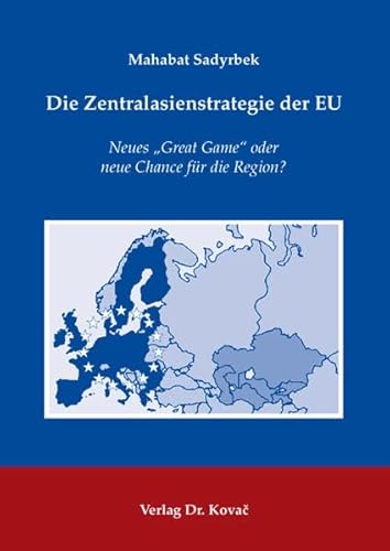 Beispielbild fr Die Zentralasienstrategie der EU: Neues Great Game" oder neue Chance fr die Region? zum Verkauf von medimops