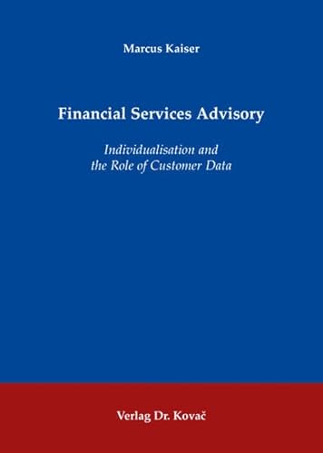 Beispielbild fr Financial Services Advisory: Individualisation and the Role of Customer Data zum Verkauf von medimops