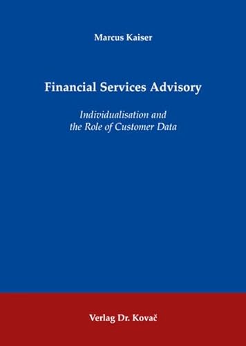 Imagen de archivo de Financial Services Advisory: Individualisation and the Role of Customer Data a la venta por medimops