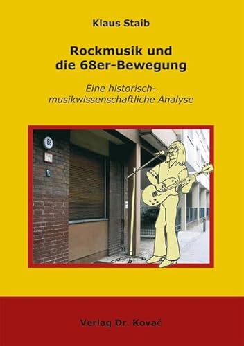 Rockmusik und die 68er-Bewegung, Eine historisch-musikwissenschaftliche Analyse - Klaus Staib