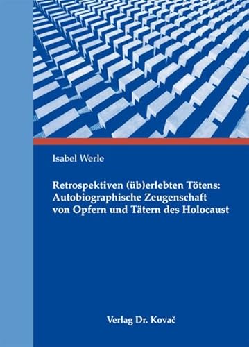 9783830046226: Retrospektiven (b)erlebten Ttens: Autobiographische Zeugenschaft von Opfern und Ttern des Holocaust