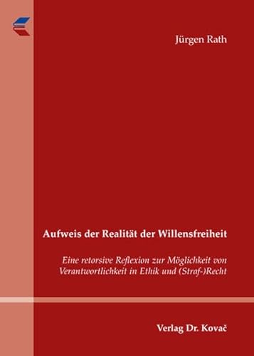 Beispielbild fr Aufweis der Realitt der Willensfreiheit: Eine retorsive Reflexion zur Mglichkeit von Verantwortlichkeit in Ethik und (Straf-)Recht (Schriften zur Rechts- und Staatsphilosophie) zum Verkauf von medimops