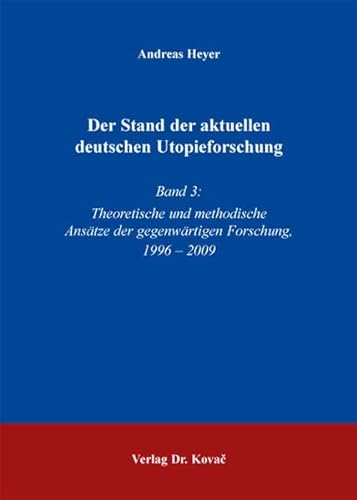 Stock image for Der Stand der aktuellen deutschen Utopieforschung: Band 3: Theoretische und methodische Anstze der gegenwrtigen Forschung, 1996-2009 for sale by medimops