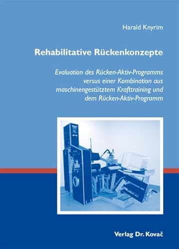 9783830049715: Rehabilitative Rckenkonzepte. Evaluation des Rcken-Aktiv-Programms versus einer Kombination aus maschinengesttztem Krafttraining und dem Rcken-Aktiv-Programm
