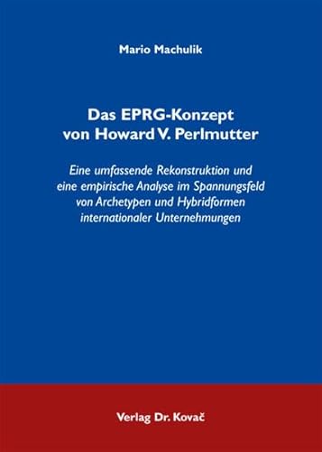 9783830051831: Das EPRG-Konzept von Howard V. Perlmutter. Eine umfassende Rekonstruktion und eine empirische Analyse im Spannungsfeld von Archetypen und Hybridformen internationaler Unternehmungen