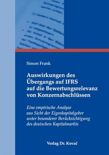 Beispielbild fr Auswirkungen des bergangs auf IFRS auf die Bewertungsrelevanz von Konzernabschlssen: Eine empirische Analyse aus Sicht der Eigenkapitalgeber unter . (Internationale Rechnungslegung) zum Verkauf von medimops