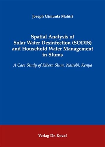 9783830061403: Spatial Analysis of Solar Water Desinfection (SODIS) and Household Water Management in Slums. A Case Study of Kibera Slum, Nairobi, Kenya