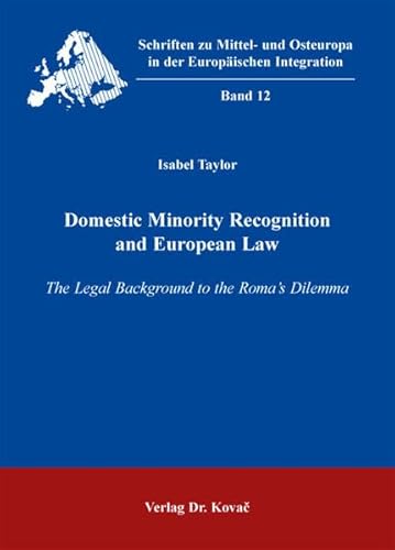 Beispielbild fr Domestic Minority Recognition and European Law: The Legal Background to the Roma's Dilemma (Schriften zu Mittel- und Osteuropa in der Europischen Integration (SMOEI)) zum Verkauf von medimops