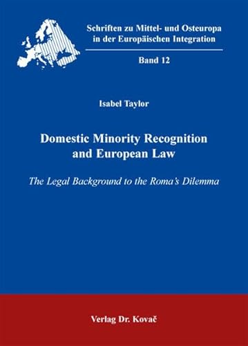 Imagen de archivo de Domestic Minority Recognition and European Law: The Legal Background to the Roma's Dilemma (Schriften zu Mittel- und Osteuropa in der Europischen Integration (SMOEI)) a la venta por medimops