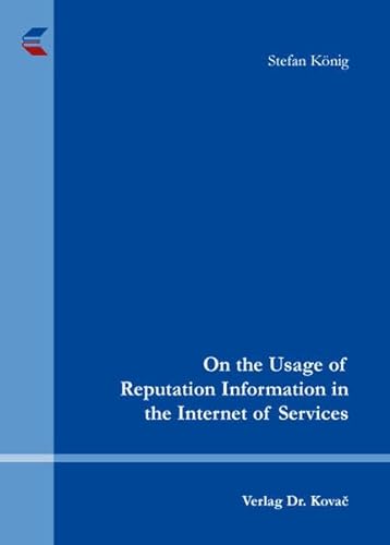 Stock image for On the Usage of Reputation Information in the Internet of Services (INTERNET - Praxis und Zukunftsanwendungen des Internets) for sale by medimops