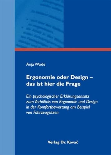 9783830065166: Ergonomie oder Design – das ist hier die Frage. Ein psychologischer Erklrungsansatz zum Verhltnis von Ergonomie und Design in der Komfortbewertung am Beispiel von Fahrzeugsitzen (Studienreihe psychologische Forschungsergebnisse)