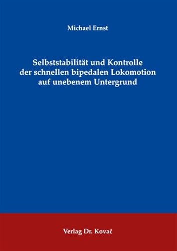 Imagen de archivo de Selbststabilitt und Kontrolle der schnellen bipedalen Lokomotion auf unebenem Untergrund (Schriftenreihe Naturwissenschaftliche Forschungsergebnisse) a la venta por medimops