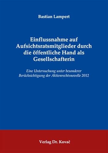 9783830066439: Einflussnahme auf Aufsichtsratsmitglieder durch die ffentliche Hand als Gesellschafterin. Eine Untersuchung unter besonderer Bercksichtigung der Aktienrechtsnovelle 2012 (Schriften zum Handels- und Gesellschaftsrecht)