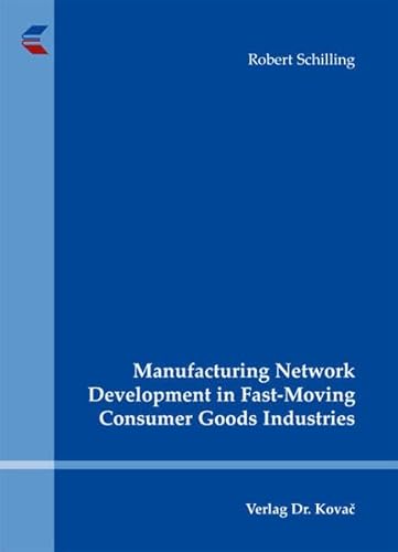 Stock image for Manufacturing Network Development in Fast-Moving Consumer Goods Industries (Logistik-Management in Forschung und Praxis) for sale by medimops