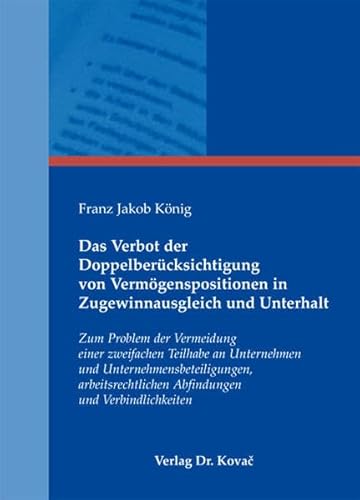 9783830067566: Das Verbot der Doppelbercksichtigung von Vermgenspositionen in Zugewinnausgleich und Unterhalt. Zum Problem der Vermeidung einer zweifachen Teilhabe an Unternehmen und Unternehmensbeteiligungen, arbeitsrechtlichen Abfindungen und ... (Studien zum Familienrecht)