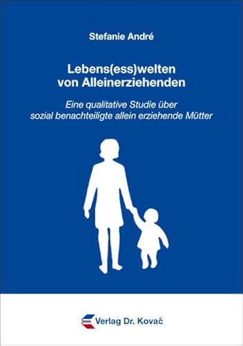 9783830068761: Lebens(ess)welten von Alleinerziehenden. Eine qualitative Studie ber sozial benachteiligte allein erziehende Mtter (Schriften zur kotrophologie)