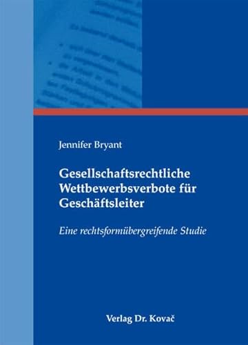 Gesellschaftsrechtliche Wettbewerbsverbote fuer Geschaeftsleiter. Eine rechtsformuebergreifende Studie (9783830070023) by Jennifer Bryant