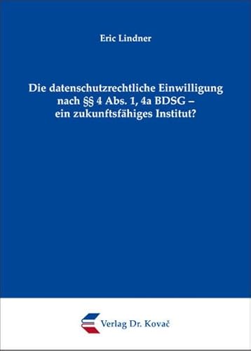 9783830070115: Die datenschutzrechtliche Einwilligung nach  4 Abs. 1, 4a BDSG - ein zukunftsfhiges Institut?