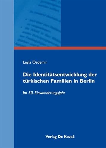 9783830071334: Die Identittsentwicklung der trkischen Familien in Berlin. Im 50. Einwanderungsjahr (Studien zur Migrationsforschung)