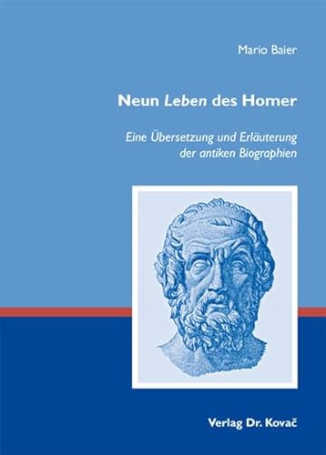 Neun Leben des Homer, Eine Ãœbersetzung und ErlÃ¤uterung der antiken Biographien - Mario Baier