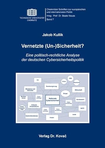 Vernetzte (Un-)Sicherheit?, Eine politisch-rechtliche Analyse der deutschen Cybersicherheitspolitik - Jakob Kullik