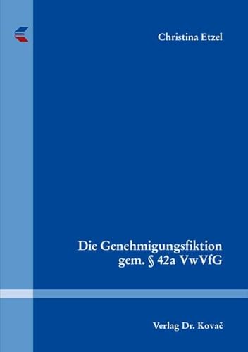 Die Genehmigungsfiktion gem. § 42a VwVfG, - Christina Etzel