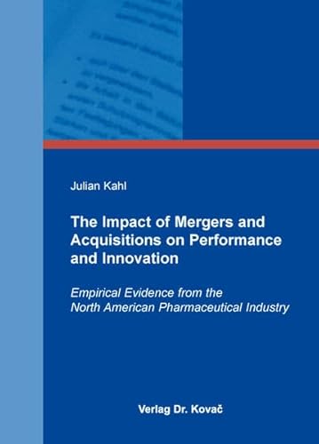 Imagen de archivo de The Impact of Mergers and Acquisitions on Performance and Innovation: Empirical Evidence from the North American Pharmaceutical Industry (GEOGRAPHICA - Schriftenreihe Geowissenschaften und Geographie) a la venta por medimops