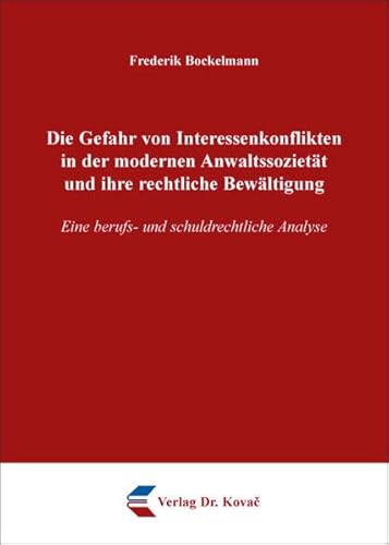 9783830084266: Die Gefahr von Interessenkonflikten in der modernen Anwaltssoziett und ihre rechtliche Bewltigung. Eine berufs- und schuldrechtliche Analyse