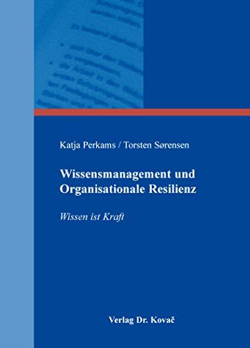 Beispielbild fr Wissensmanagement und Organisationale Resilienz: Wissen ist Kraft (Schriftenreihe Innovative Betriebswirtschaftliche Forschung und Praxis) zum Verkauf von medimops