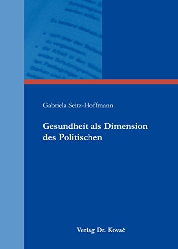 Imagen de archivo de Gesundheit als Dimension des Politischen (POLITICA / Schriftenreihe zur politischen Wissenschaft) a la venta por medimops