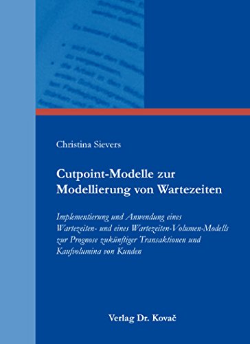 9783830090779: Cutpoint-Modelle zur Modellierung von Wartezeiten: Implementierung und Anwendung eines Wartezeiten- und eines Wartezeiten-Volumen-Modells zur Prognose ... Methoden in Forschung und Praxis) - Sievers, Christina