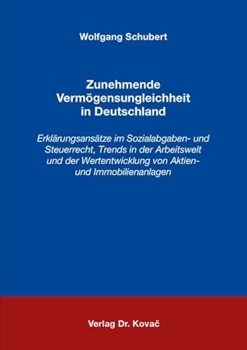 9783830091110: Zunehmende Vermgensungleichheit in Deutschland. Erklrungsanstze im Sozialabgaben- und Steuerrecht, Trends in der Arbeitswelt und der Wertentwicklung von Aktien- und Immobilienanlagen