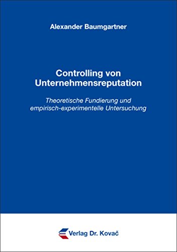 9783830091257: Controlling von Unternehmensreputation: Theoretische Fundierung und empirisch-experimentelle Untersuchung (Schriftenreihe Innovative Betriebswirtschaftliche Forschung und Praxis) - Baumgartner, Alexander