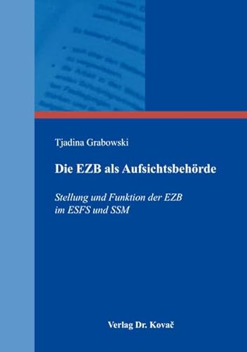 9783830091455: Die EZB als Aufsichtsbehrde: Stellung und Funktion der EZB im ESFS und SSM (Schriften zum Bank- und Kapitalmarktrecht) - Grabowski, Tjadina