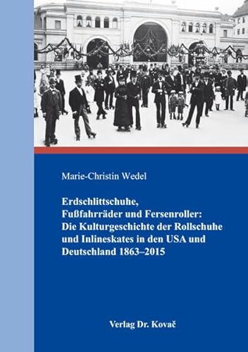 9783830091707: Erdschlittschuhe, Fufahrrder und Fersenroller: Die Kulturgeschichte der Rollschuhe und Inlineskates in den USA und Deutschland 1863–2015