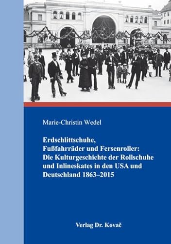 9783830091707: Erdschlittschuhe, Fufahrrder und Fersenroller: Die Kulturgeschichte der Rollschuhe und Inlineskates in den USA und Deutschland 1863–2015