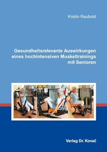 Stock image for Gesundheitsrelevante Auswirkungen eines hochintensiven Muskeltrainings mit Senioren (Schriften zur Sportwissenschaft) for sale by medimops