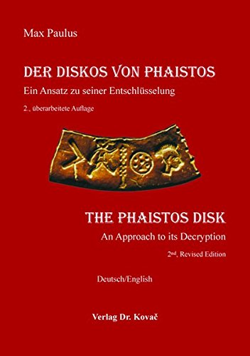 Der Diskos von Phaistos / The Phaistos Disk, Ein Ansatz zu seiner Entschlüsselung / An Approach to its Decryption - Max Paulus