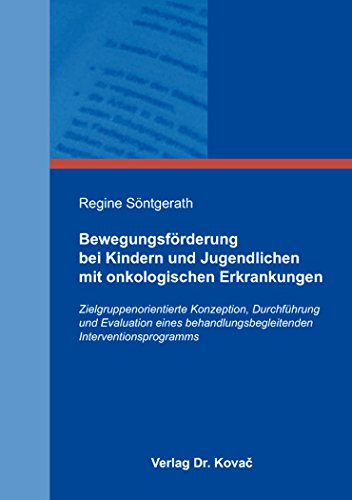 9783830099642: Bewegungsfoerderung bei Kindern und Jugendlichen mit onkologischen Erkrankungen. Zielgruppenorientierte Konzeption, Durchfuehrung und Evaluation eines behandlungsbegleitenden Interventionsprogramms