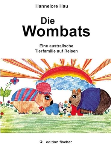 Die Wombats, Eine australische Tierfamilie auf Reisen, Mit Zeichnungen von Eva-Maria Schmitt, Van...