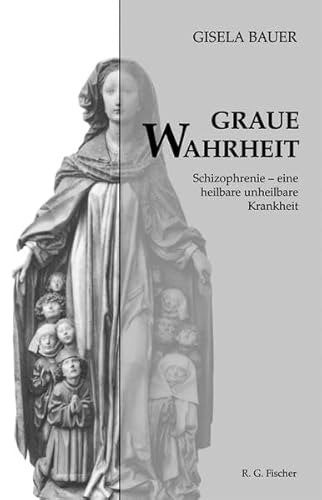 Beispielbild fr Graue Wahrheit - Schizophrenie - eine heilbare unheilbare Krankheit zum Verkauf von Versandantiquariat Jena