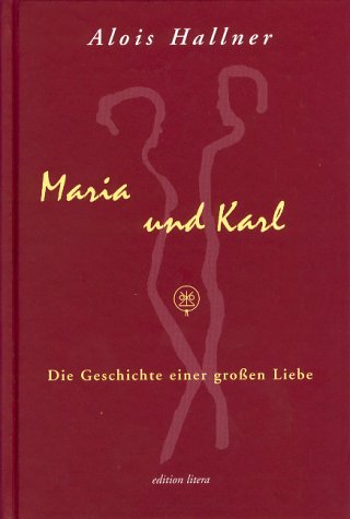 9783830104797: Maria und Karl: Die Geschichte einer groen Liebe - Hallner, Alois