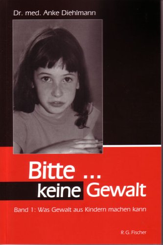 Stock image for Diehlmann, Anke: Bitte . keine Gewalt; Teil: Bd. 1., Was Gewalt aus Kindern machen kann for sale by Hbner Einzelunternehmen