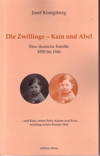 DIE ZWILLINGE - KAIN UND ABEL: EINE DEUTSCHE FAMILIE 1050 BIS 1946. EDITION LITERA. - Josef Königsberg