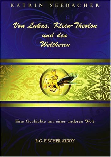 9783830111382: Von Lukas, Klein-Theolon und den Welthexen: Eine Geschichte aus einer anderen Welt