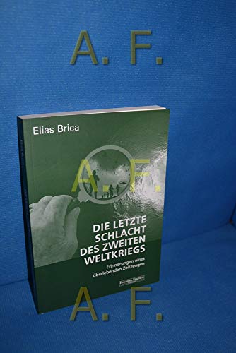 Die letzte Schlacht des Zweiten Weltkriegs: Erinnerungen eines überlebenden Zeitzeugen - Brica, Elias