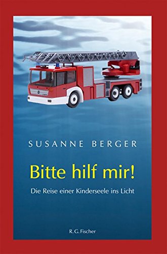 Bitte hilf mir!: Die Reise einer Kinderseele ins Licht - Berger, Susanne