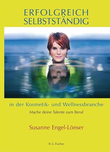 Imagen de archivo de Erfolgreich Selbststndig In Der Kosmetik- Und Wellnessbranche: Mach Deine Talente Zum Beruf a la venta por Revaluation Books