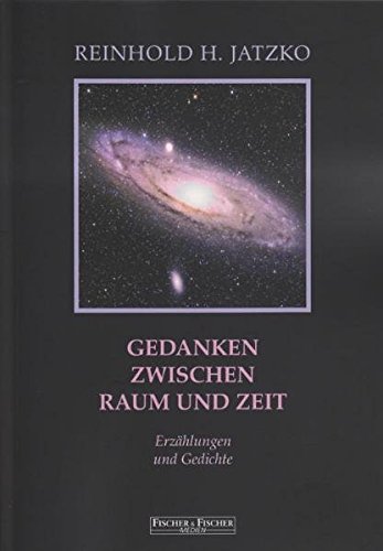 Gedanken zwischen Raum und Zeit - Reinhold H. Jatzko